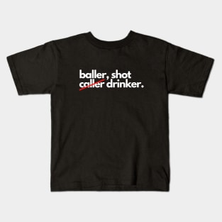 Baller shot caller drinker funny drunk alcohol Kids T-Shirt